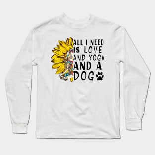 All I Need Is Love And Yoga And A Dog Long Sleeve T-Shirt